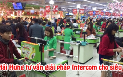 Hải Hưng tư vấn giải pháp hệ thống Intercom cho siêu thi